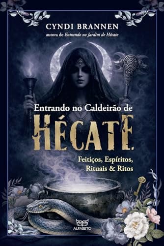 Entrando no caldeirão de Hécate: Feitiços, Espíritos, Ritos & Rituais